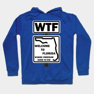 WTF-Welcome to Florida where freedom goes to die Hoodie